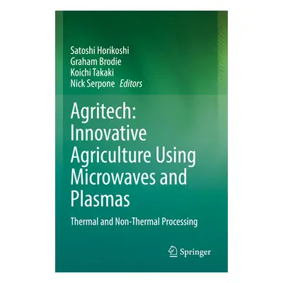 "Agritech: Innovative Agriculture Using Microwaves and Plasmas: Thermal and Non-Thermal Processi