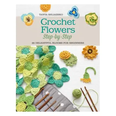 "Crochet Flowers Step-by-Step" - "" ("Shliazhko Tanya")(Paperback)