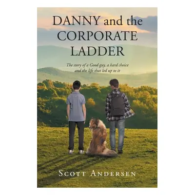 "Danny and the Corporate Ladder: The story of a Good guy, a hard choice and the life that led up