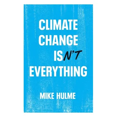 "Climate Change Isn't Everything: Liberating Climate Politics from Alarmism" - "" ("Hulme Mike")