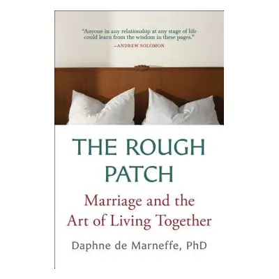 "The Rough Patch: Marriage and the Art of Living Together" - "" ("De Marneffe Daphne")(Paperback