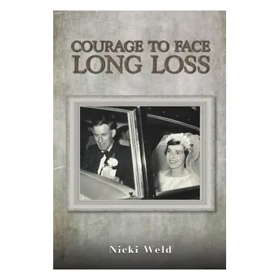 "Courage to Face Long Loss" - "" ("Weld Nicki")(Paperback)