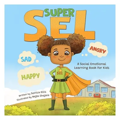 "Super SEL: A Social Emotional Learning Book For Kids" - "" ("Shojaie Nejla")(Paperback)