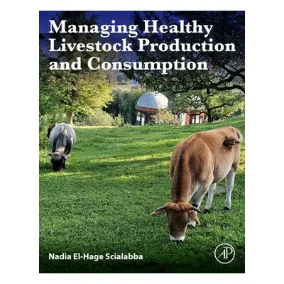 "Managing Healthy Livestock Production and Consumption" - "" ("El-Hage Scialabba Nadia")(Paperba