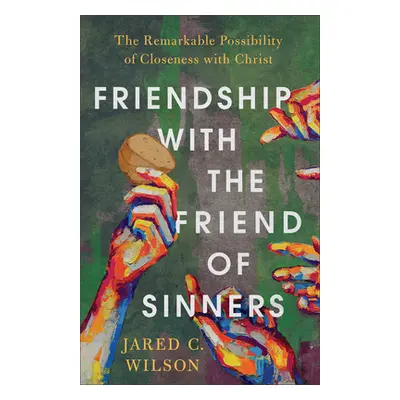 "Friendship with the Friend of Sinners" - "" ("Wilson Jared C.")(Pevná vazba)