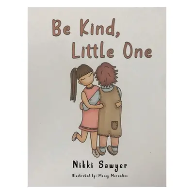 "Be Kind, Little One" - "" ("Sawyer Nikki")(Paperback)