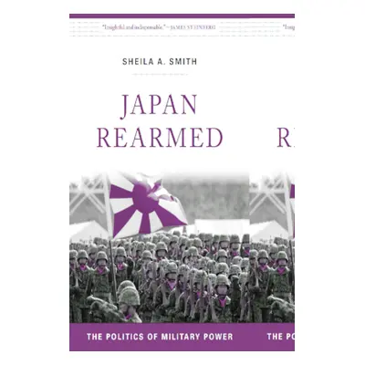 "Japan Rearmed: The Politics of Military Power" - "" ("Smith Sheila A.")(Paperback)