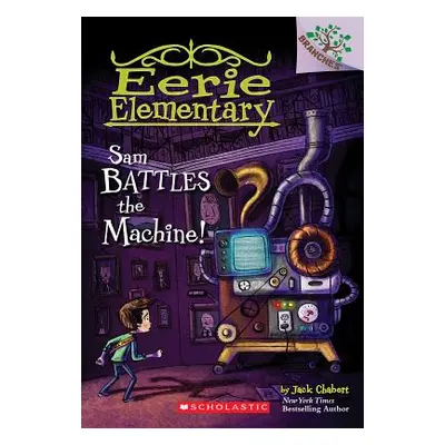 "Sam Battles the Machine!: A Branches Book (Eerie Elementary #6), 6" - "" ("Chabert Jack")(Paper