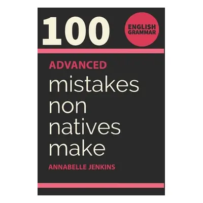 "English Grammar: 100 Advanced Mistakes Non Natives Make" - "" ("Jenkins Annabelle")(Paperback)