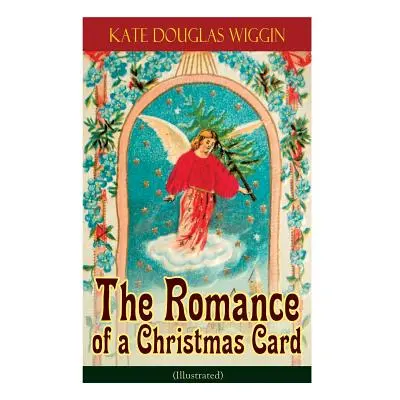 "The Romance of a Christmas Card (Illustrated)" - "" ("Wiggin Kate Douglas")(Paperback)