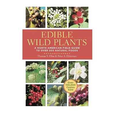 "Edible Wild Plants: A North American Field Guide to Over 200 Natural Foods" - "" ("Elias Thomas