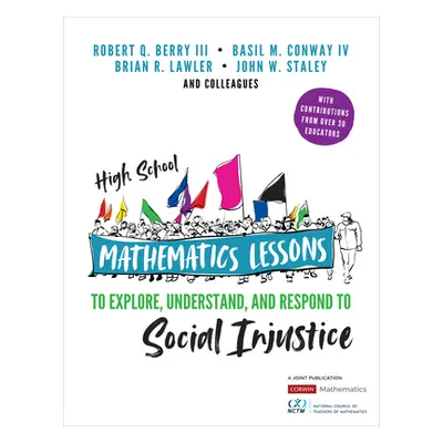 "High School Mathematics Lessons to Explore, Understand, and Respond to Social Injustice" - "" (