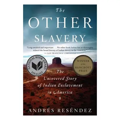 "The Other Slavery: The Uncovered Story of Indian Enslavement in America" - "" ("Resndez Andrs")