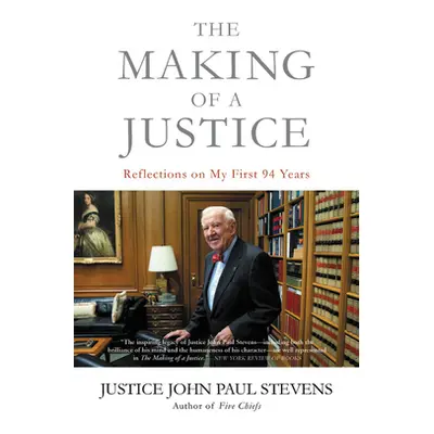 "The Making of a Justice: Reflections on My First 94 Years" - "" ("Stevens John Paul")(Paperback