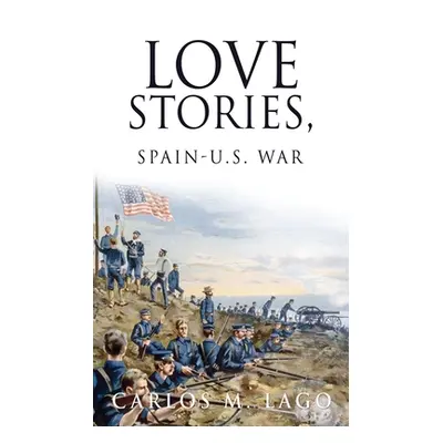 "Love Stories, Spain-U.S. War" - "" ("Lago Carlos M.")(Paperback)