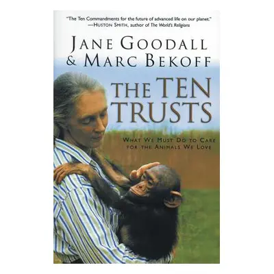 "The Ten Trusts: What We Must Do to Care for the Animals We Love" - "" ("Goodall Jane")(Paperbac