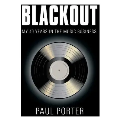 "Blackout: My 40 Years in the Music Business" - "" ("Porter Paul")(Paperback)