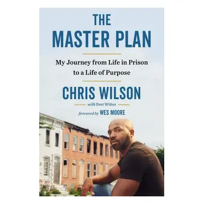 "The Master Plan: My Journey from Life in Prison to a Life of Purpose" - "" ("Wilson Chris")(Pev