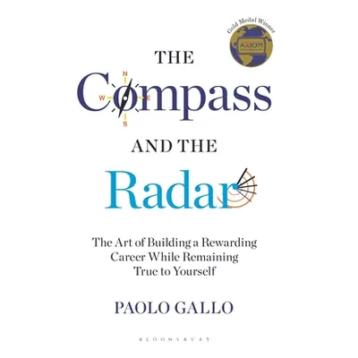 "The Compass and the Radar: The Art of Building a Rewarding Career While Remaining True to Yours