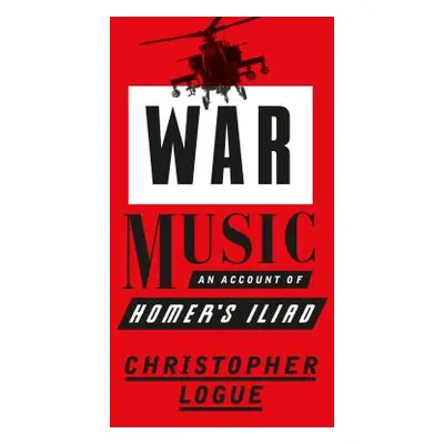 "War Music: An Account of Homer's Iliad" - "" ("Logue Christopher")(Paperback)