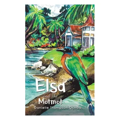 "Elsa and The Motmot" - "" ("Thompson-Ochoa Danielle")(Paperback)