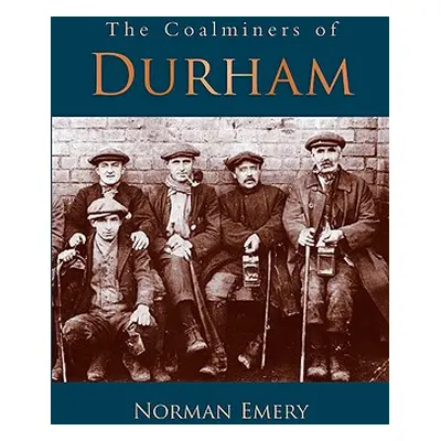 "The Coalminers of Durham" - "" ("Emery Norman")(Paperback)