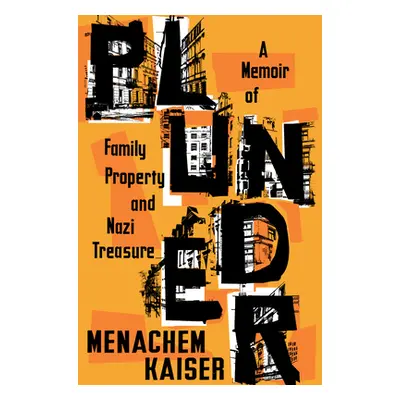 "Plunder: A Memoir of Family Property and Nazi Treasure" - "" ("Kaiser Menachem")(Pevná vazba)