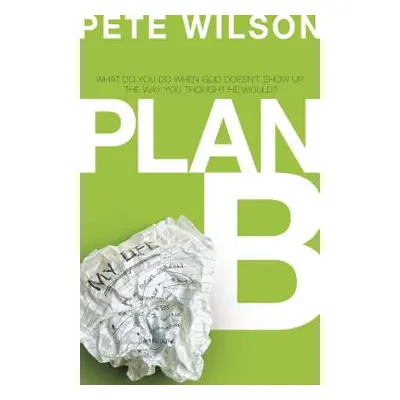 "Plan B: What Do You Do When God Doesn't Show Up the Way You Thought He Would?" - "" ("Wilson Pe