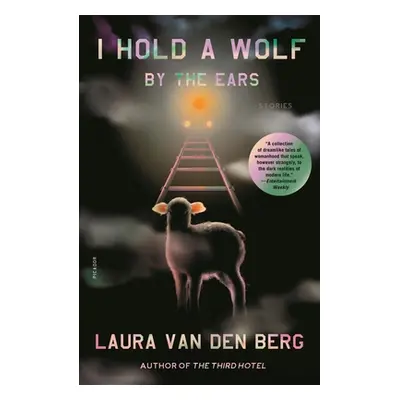 "I Hold a Wolf by the Ears: Stories" - "" ("Van Den Berg Laura")(Paperback)