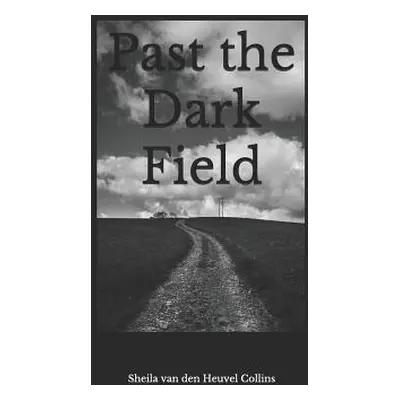 "Past the Dark Field" - "" ("Van Den Heuvel Collins Sheila")(Paperback)