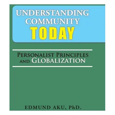 "Understanding Community Today: Personalist Principles and Globalization" - "" ("Aku Edmund")(Pe