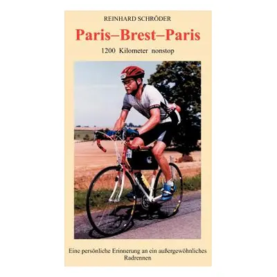 "Paris - Brest - Paris: 1200 km nonstop, Eine persnliche Erinnerung an ein auerge..." - "" ("Sch