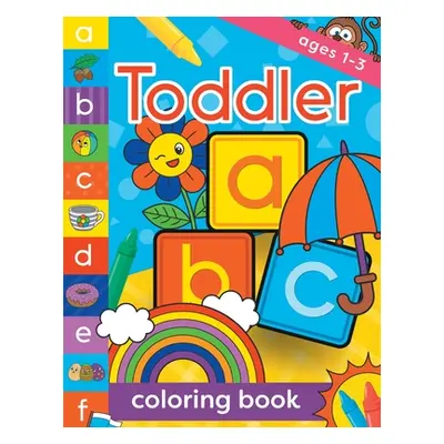 "Toddler Coloring Book Ages 1-3: Fun, first alphabet abc preschool activity workbook, kindergart