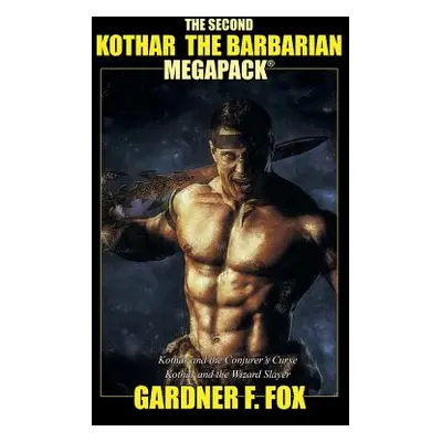 "The Second Kothar the Barbarian MEGAPACK(R): 2 Sword and Sorcery Novels" - "" ("Fox Gardner F."