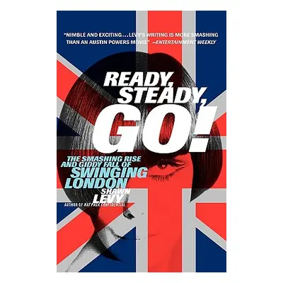 "Ready, Steady, Go!: The Smashing Rise and Giddy Fall of Swinging London" - "" ("Levy Shawn Mart