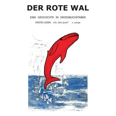 "Der rote Wal: Eine Geschichte in Grobuchstaben. Erstes Lesen" - "" ("Quast Sara")(Paperback)