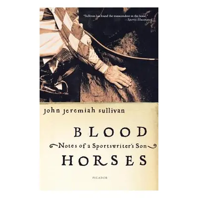 "Blood Horses: Notes of a Sportswriter's Son" - "" ("Sullivan John Jeremiah")(Paperback)