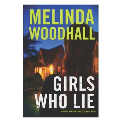 "Girls Who Lie: A Mercy Harbor Thriller" - "" ("Woodhall Melinda")(Paperback)