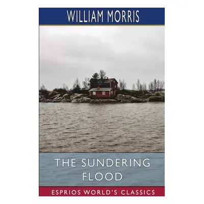 "The Sundering Flood (Esprios Classics)" - "" ("Morris William")(Paperback)