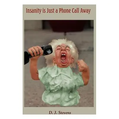 "Insanity is Just a Phone Call Away" - "" ("Stevens D. J.")(Paperback)