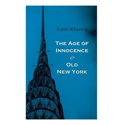 "The Age of Innocence & Old New York: Tales of The Big Apple: False Dawn, The Old Maid, The Spar