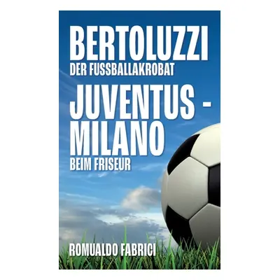 "Bertoluzzi - Juventus - Milano: Der Fuballakrobat - Beim Friseur" - "" ("Fabrici Romualdo")(Pap