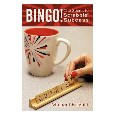 "Bingo!: The Secret to Scrabble Success" - "" ("Michael Betzold Betzold")(Paperback)