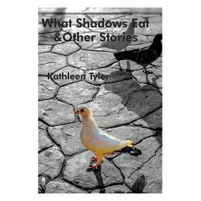 "What Shadows Eat: Stories" - "" ("Tyler Kathleen")(Paperback)