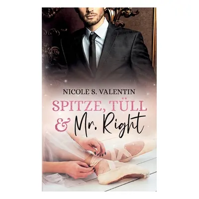 "Spitze, Tll und Mr Right: Liebesroman" - "" ("Valentin Nicole S.")(Paperback)