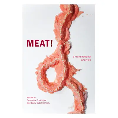 "Meat!: A Transnational Analysis" - "" ("Chatterjee Sushmita")(Paperback)