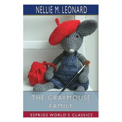 "The Graymouse Family (Esprios Classics)" - "" ("Leonard Nellie M.")(Paperback)