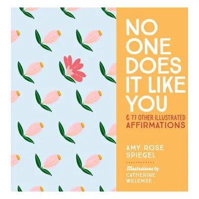 "No One Does It Like You: And 77 Other Illustrated Affirmations" - "" ("Spiegel Amy Rose")(Pevná