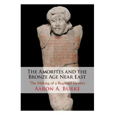 "The Amorites and the Bronze Age Near East" - "" ("Burke Aaron A.")(Pevná vazba)