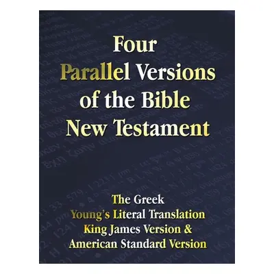 "Four Parallel Versions of the Bible New Testament: The Greek, Young's Literal Translation, King